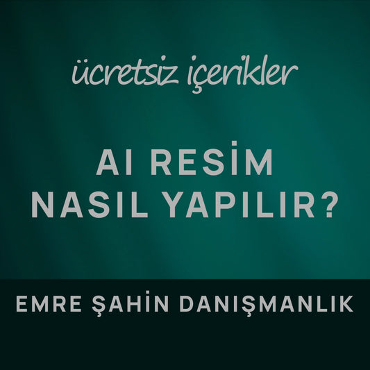 AI Resim Nasıl Yapılır? | Emre Şahin Danışmanlık