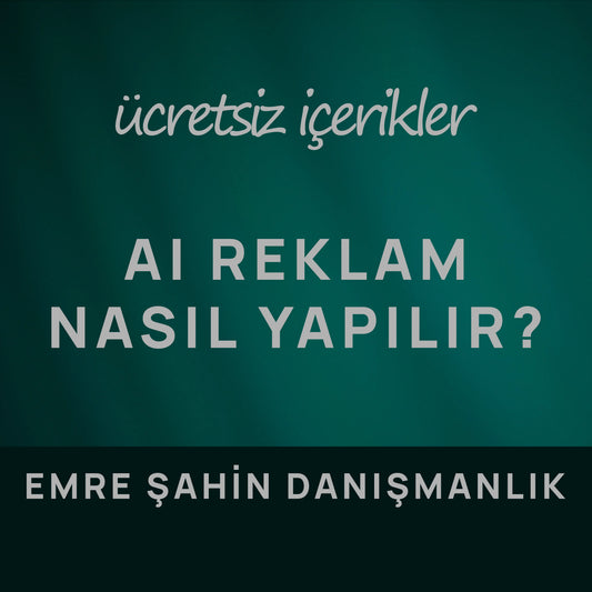 AI Reklam Nasıl Yapılır? | Emre Şahin Danışmanlık