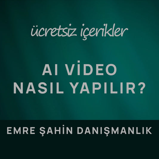 AI Video Nasıl Yapılır? | Emre Şahin Danışmanlık